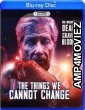 The Things We Cannot Change (2023) HQ Hindi Dubbed Movie