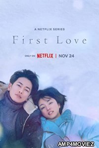 First Love (2022) Hindi Dubbed Season 1 Complete Show