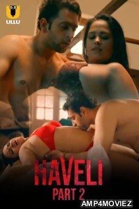 Haveli (2024) ULLU Part 2 Hindi Web Series