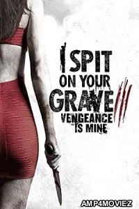 I Spit on Your Grave III Vengeance is Mine (2015) ORG Hindi Dubbed Movie